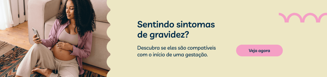 Descubra se os sintomas que você tem podem ser compatíveis com uma gravidez.